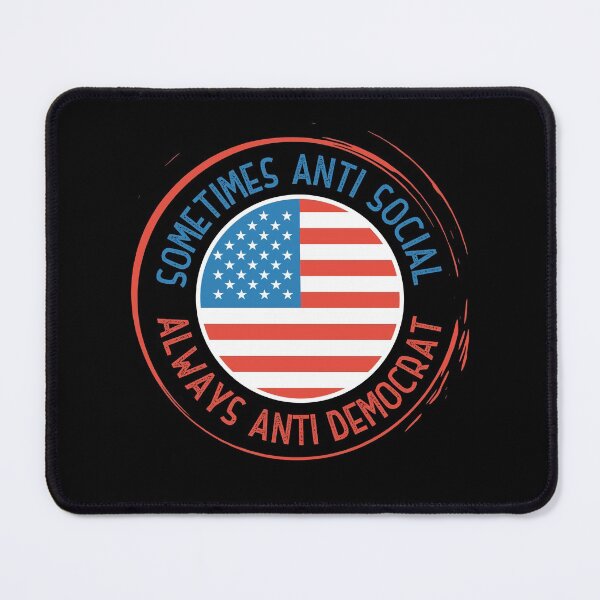 Item preview, Sometimes Anti Social Always Anti Democrat! Funny | Sarcastic Political Anti Biden Design designed and sold by HROC.