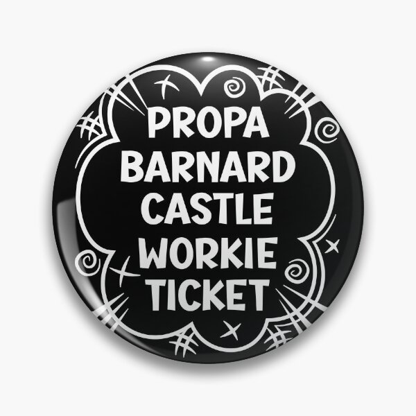 Item preview, PROPA BARNARD CASTLE WORKIE TICKET a cheeky design for people from Barnard Castle in the North East of England designed and sold by robimerch.