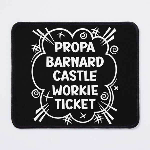 Item preview, PROPA BARNARD CASTLE WORKIE TICKET a cheeky design for people from Barnard Castle in the North East of England designed and sold by robimerch.