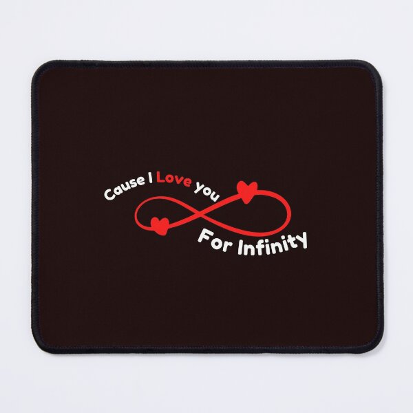 Cause i love you for infinity