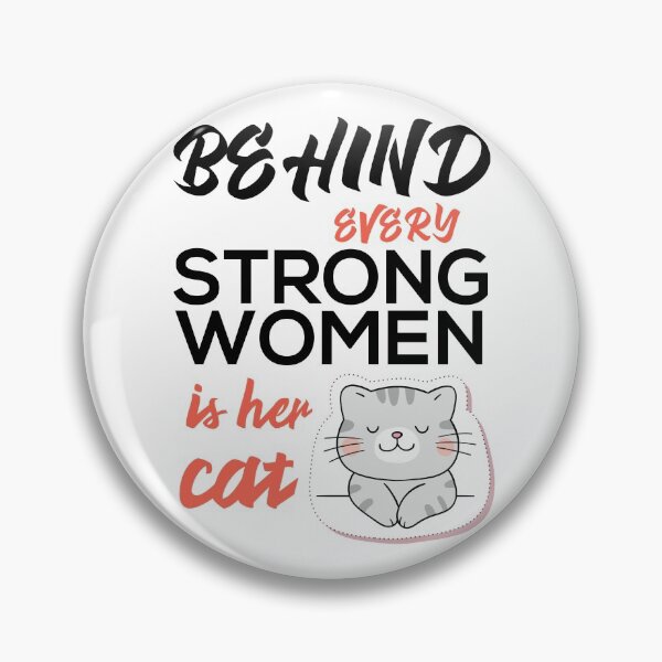Item preview, Behind Every Strong Women is her cat designed and sold by Faizan-Ali.