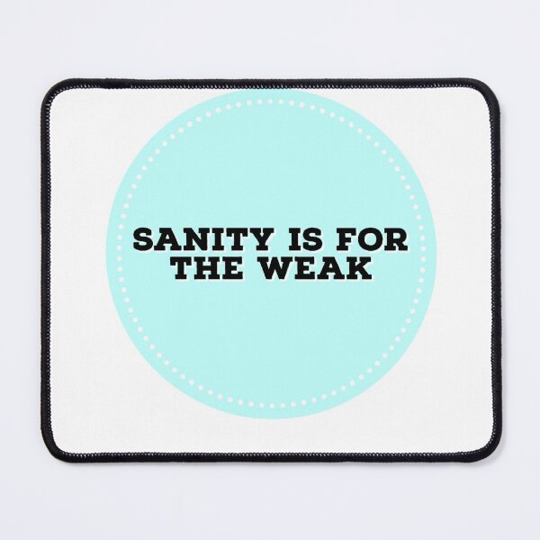 Item preview, Sanity is for the weak - funny memes 2021 designed and sold by 4SeasonsDesigns.