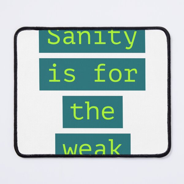 Item preview, Sanity is for the weak - best memes designed and sold by 4SeasonsDesigns.