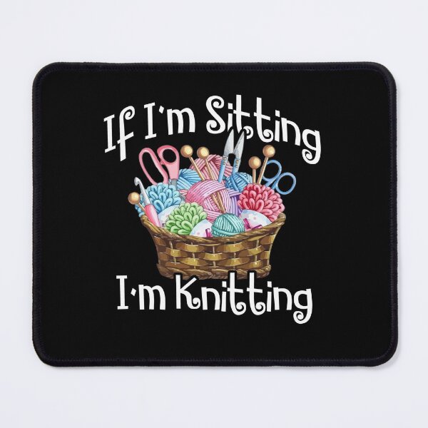 Item preview, If I'm Sitting I'm Knitting Knitter Yarn Ball Needle designed and sold by Dressed For  Duty.