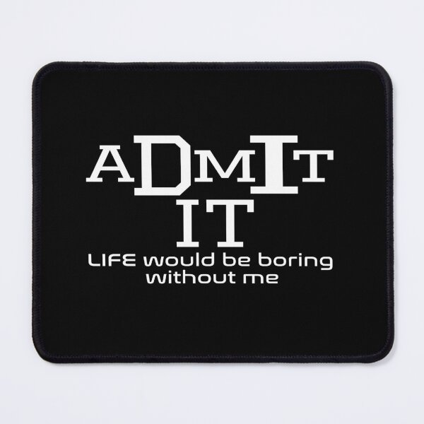 Item preview, admit it life would be boring without me designed and sold by dorento07.