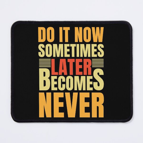 Item preview, Do It Now Sometimes Later Becomes Never designed and sold by RsK_DeSiGn.