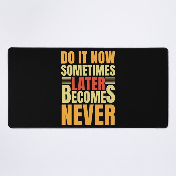 Item preview, Do It Now Sometimes Later Becomes Never designed and sold by RsK_DeSiGn.