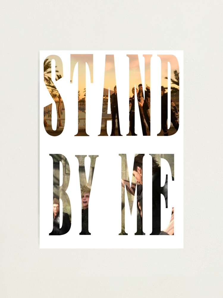 Ffxv Stand By Me Photographic Print By Solidmega Redbubble