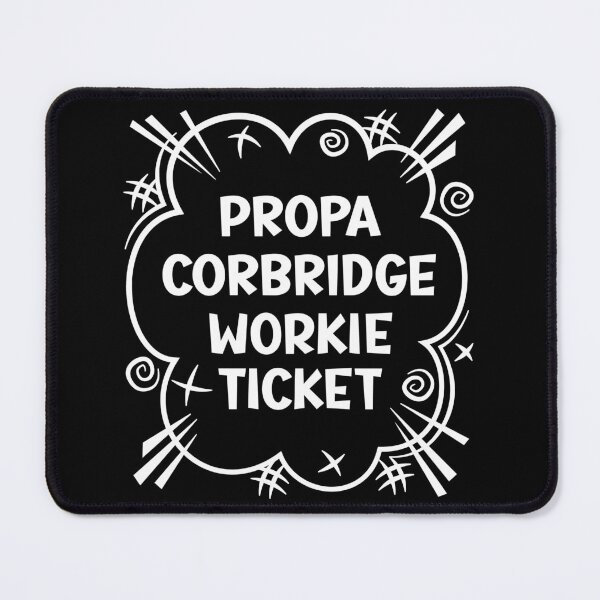 Item preview, PROPA CORBRIDGE WORKIE TICKET a cheeky design for people from Corbridge in the North East of England designed and sold by robimerch.