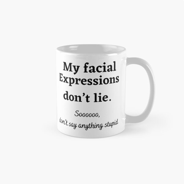 Aperçu de l'œuvre Mes expressions faciales ne mentent pas alors ne dis rien de stupide créée et vendue par Tuesday Robbins.