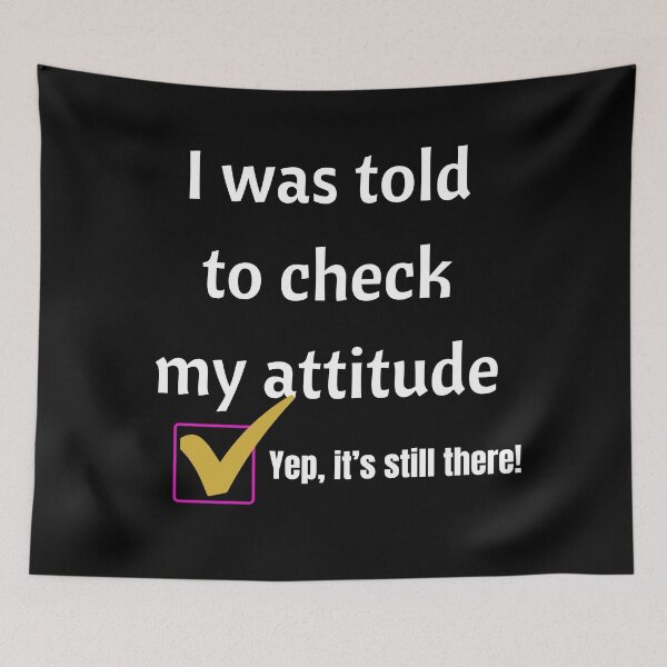 Item preview, I was told to check my attitude designed and sold by Tuesday Robbins.