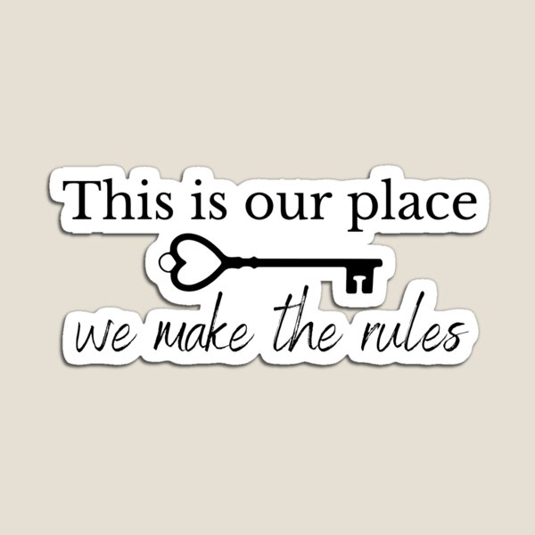 Item preview, this is our place, we make the rules designed and sold by wisteriaroads.