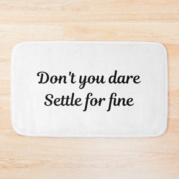 Item preview, Don't You Dare Settle For Fine designed and sold by AyateeArt.
