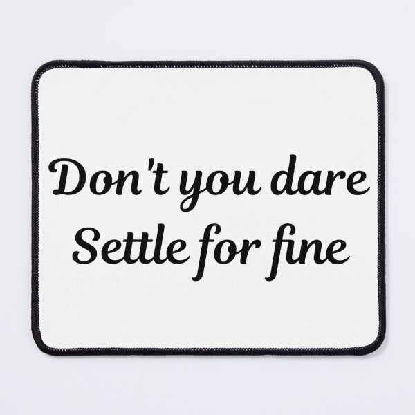 Item preview, Don't You Dare Settle For Fine designed and sold by AyateeArt.