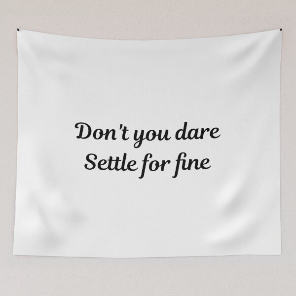Item preview, Don't You Dare Settle For Fine designed and sold by AyateeArt.