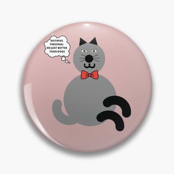 Item preview, Cat messages "nothing personal we just better than dogs" designed and sold by MindsetDesign.