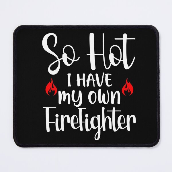 Item preview, So Hot I have My Own Firefighter designed and sold by NessiCreates.