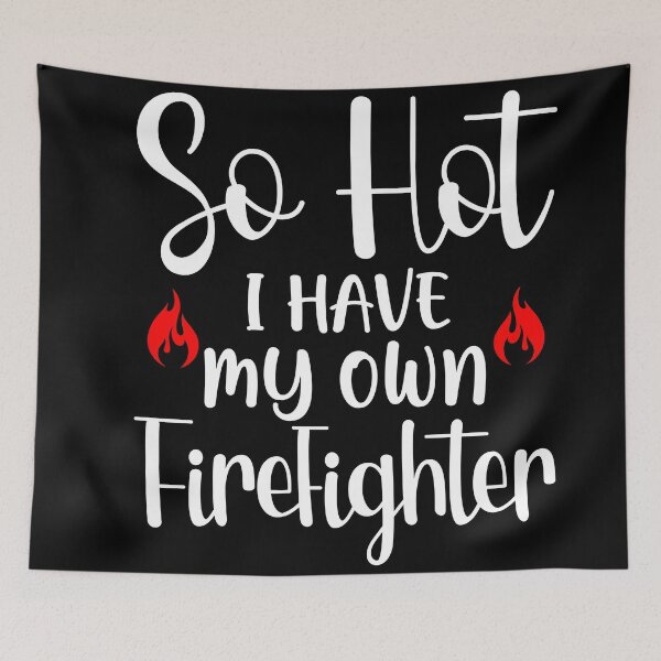 Item preview, So Hot I have My Own Firefighter designed and sold by NessiCreates.