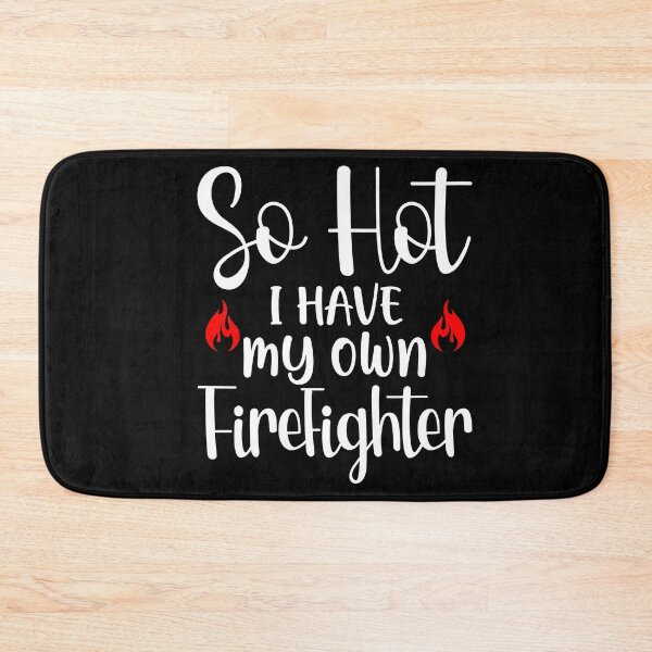 Item preview, So Hot I have My Own Firefighter designed and sold by NessiCreates.