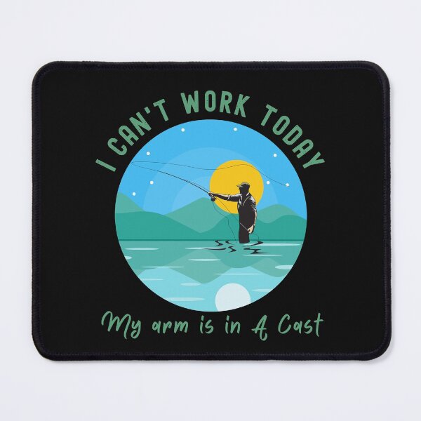 Item preview, I Cant Work Today.  My Arm Is In A Cast.  Fishing  designed and sold by SighFly52.