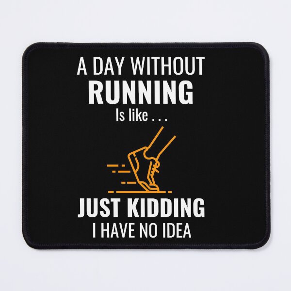 Item preview, A Day Without Running Is Like Just Kidding I Have No Idea shirt designed and sold by zoonix.