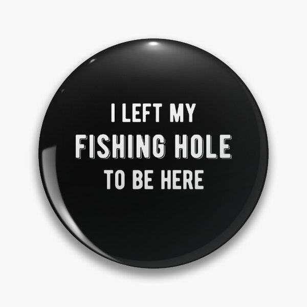 Item preview, I Left My Fishing Hole To Be Here Ice Fisherman Fishing Funny designed and sold by dbreeze10.