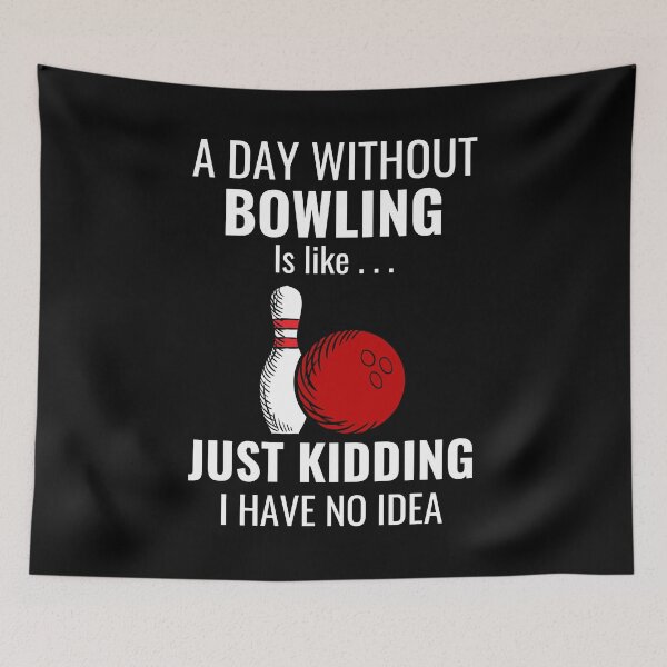 Item preview, A Day Without Bowling Is Like Just Kidding I Have No Idea shirt designed and sold by zoonix.