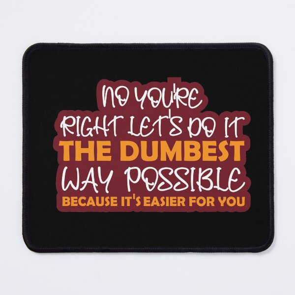 Item preview, No Youre Right Lets Do It The Dumbest Way Possible : thanksgiving,wedding,event,christmas,santa,anniverary. designed and sold by comeonyassine21.