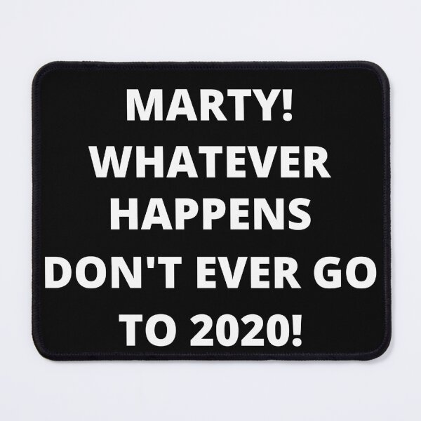 Item preview, Marty! Whatever Happens Don't Ever Go To 2020! Funny T-Shirt, Essential T-Shirt designed and sold by JoesCornerStore.