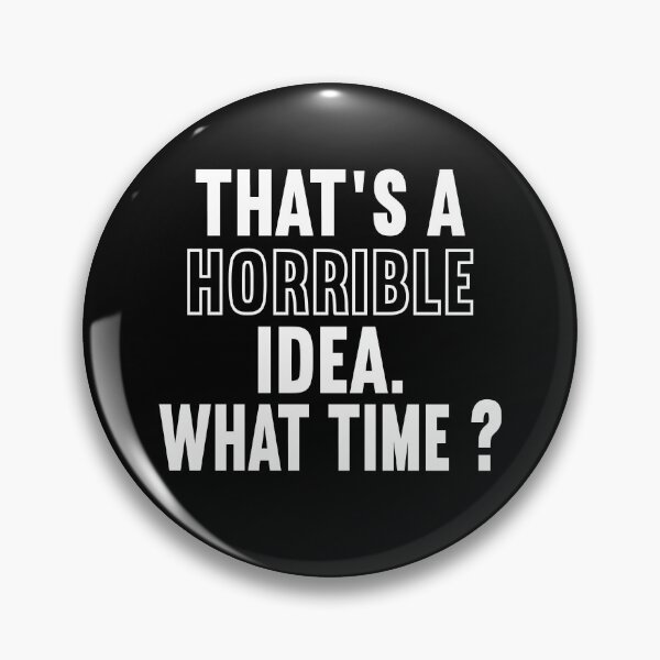Item preview, Funny Sarcastic Gag Quote Text That's A Horrible Idea What Time? designed and sold by ghostsanda.