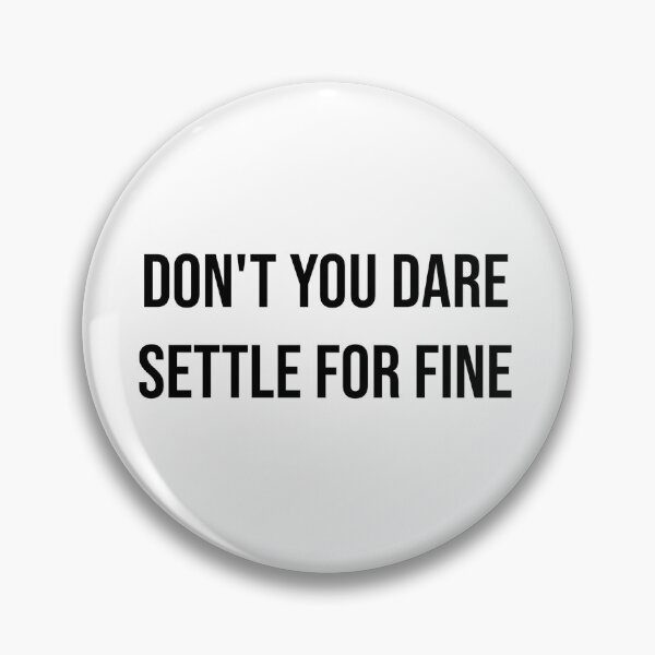 Item preview, Don't You Dare Settle For Fine designed and sold by AyateeArt.