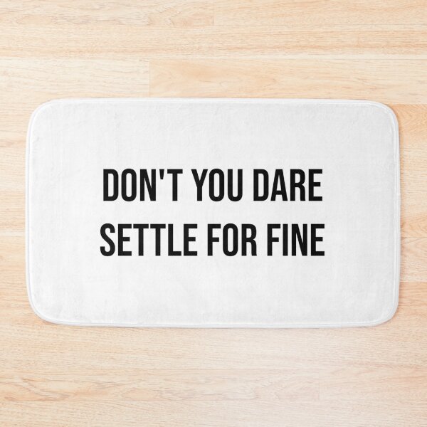Item preview, Don't You Dare Settle For Fine designed and sold by AyateeArt.