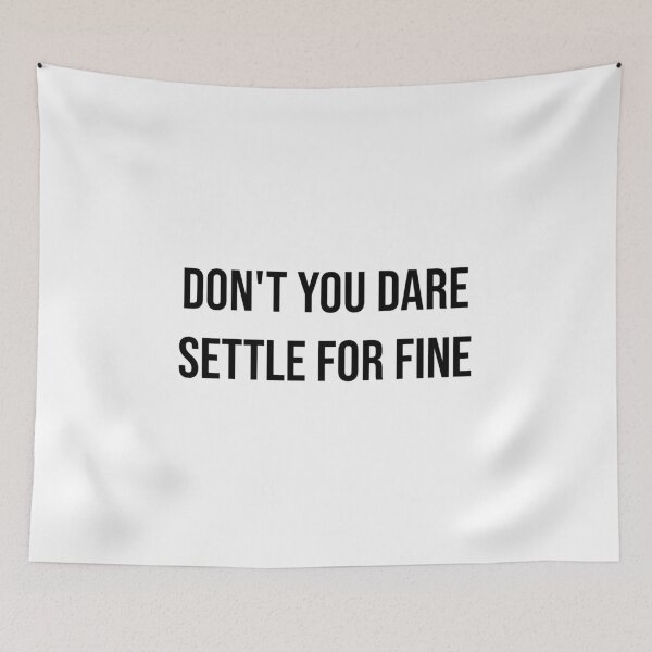 Item preview, Don't You Dare Settle For Fine designed and sold by AyateeArt.