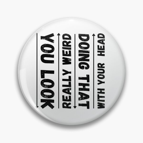 Item preview, You Look Really Weird Doing That With Your Head Funny T-shirt men gift women gift designed and sold by InnovantDesigns.