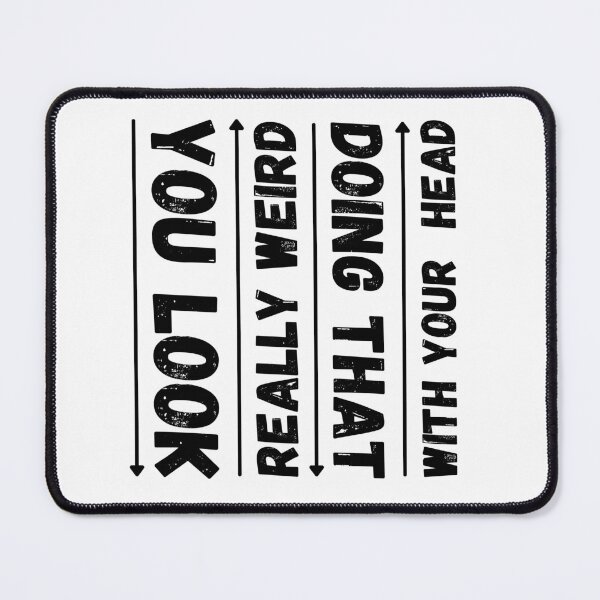 Item preview, You Look Really Weird Doing That With Your Head Funny T-shirt men gift women gift designed and sold by InnovantDesigns.