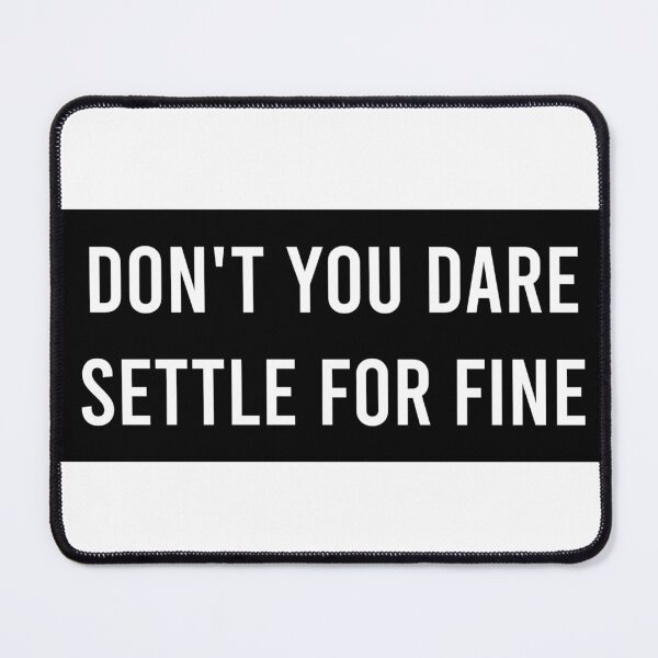 Item preview, Don't You Dare Settle For Fine designed and sold by AyateeArt.