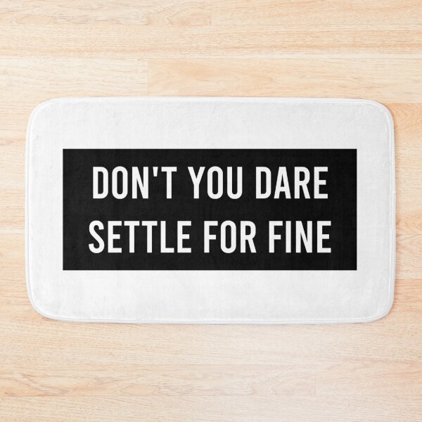 Item preview, Don't You Dare Settle For Fine designed and sold by AyateeArt.