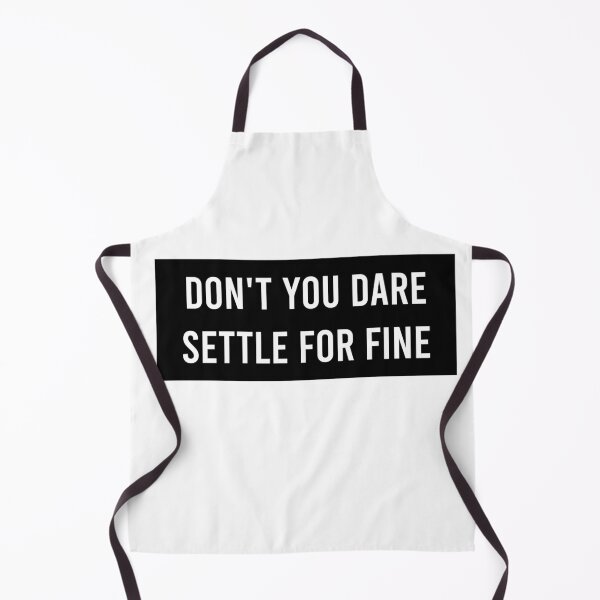 Item preview, Don't You Dare Settle For Fine designed and sold by AyateeArt.