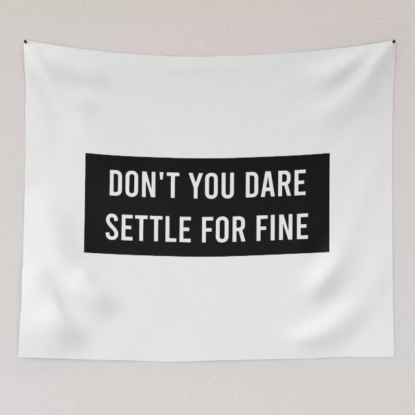 Item preview, Don't You Dare Settle For Fine designed and sold by AyateeArt.