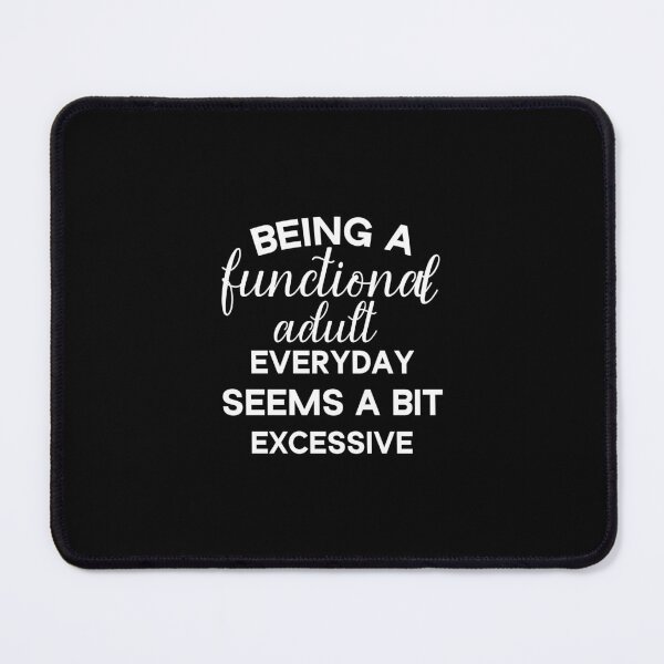 Item preview, Being A Functional Adult Everyday Seems A Bit Excessive  designed and sold by Beinfashion.