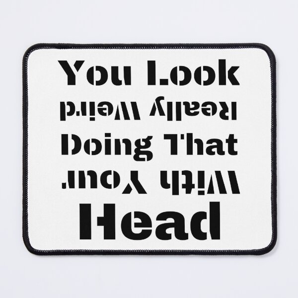 Item preview, You Look Really Weird Doing That With Your Head Funny T-shirt men gift women gift designed and sold by InnovantDesigns.