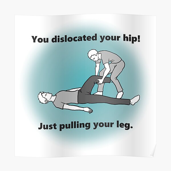 "Just Pulling Your Leg" Poster for Sale by milesromney Redbubble