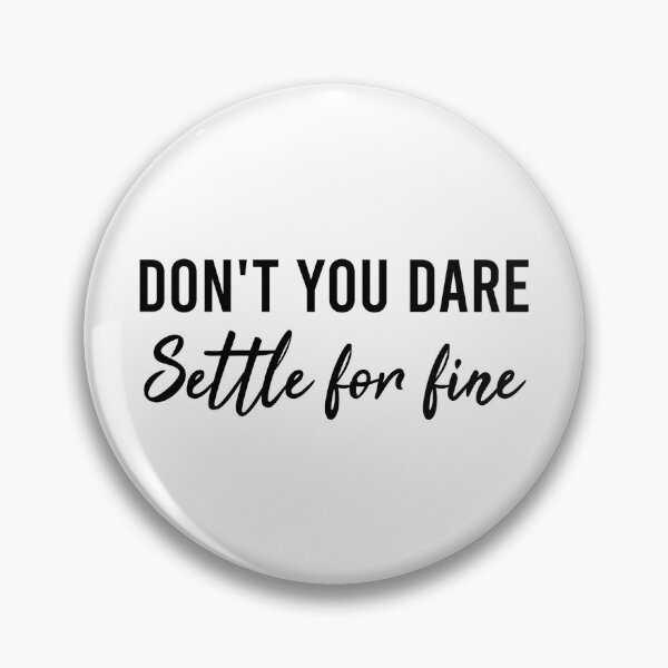 Item preview, Don't You Dare Settle For Fine designed and sold by AyateeArt.