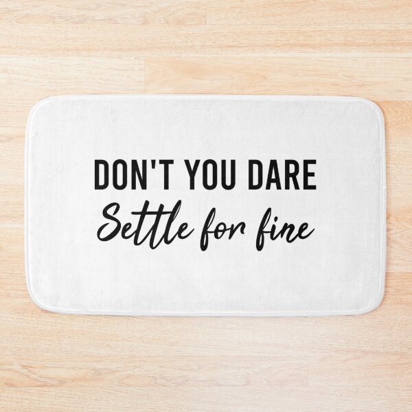 Item preview, Don't You Dare Settle For Fine designed and sold by AyateeArt.