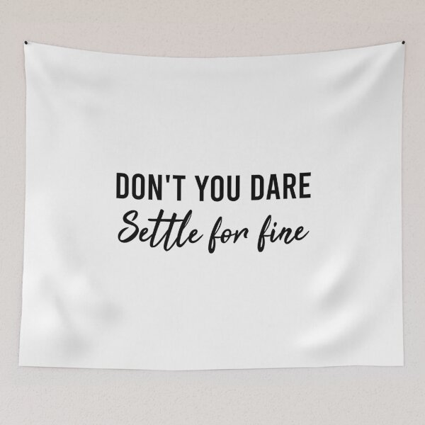 Item preview, Don't You Dare Settle For Fine designed and sold by AyateeArt.