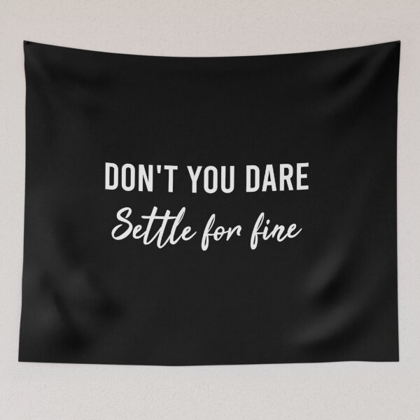 Item preview, Don't You Dare Settle For Fine designed and sold by AyateeArt.