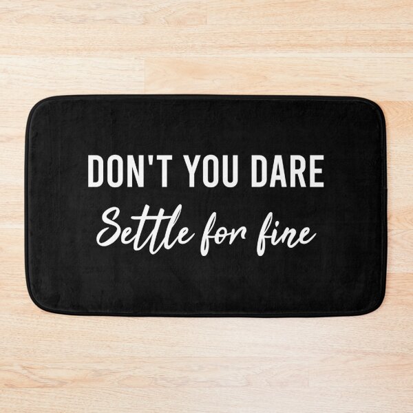 Item preview, Don't You Dare Settle For Fine designed and sold by AyateeArt.