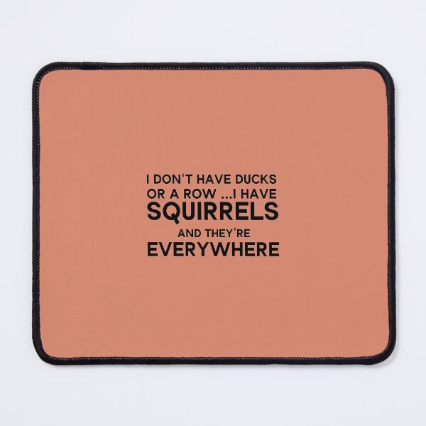 Item preview, I Don't Have Ducks Or A Row I Have Squirrels And They Are Everywhere designed and sold by Beinfashion.