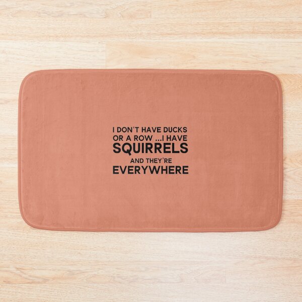 Item preview, I Don't Have Ducks Or A Row I Have Squirrels And They Are Everywhere designed and sold by Beinfashion.