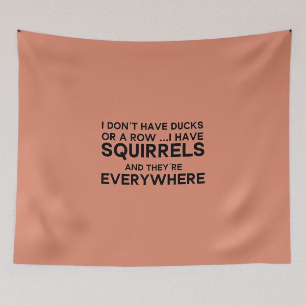 Item preview, I Don't Have Ducks Or A Row I Have Squirrels And They Are Everywhere designed and sold by Beinfashion.
